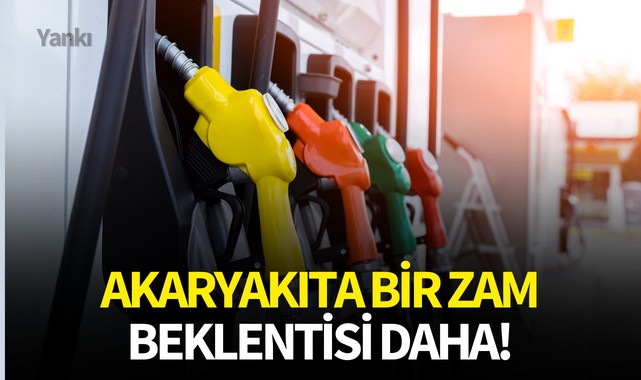 Akaryakıta bir zam beklentisi daha!