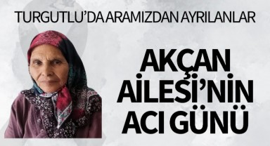 Akçan Ailesi’nin Acı Günü