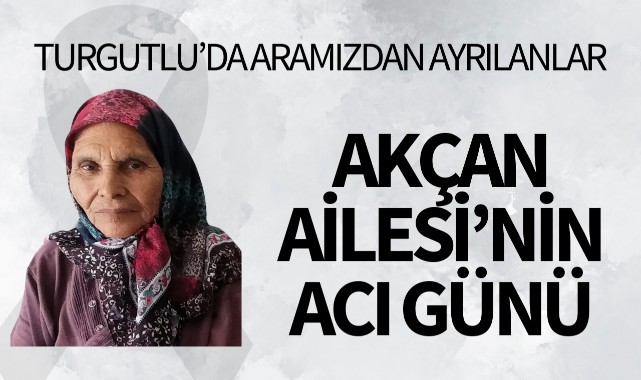 Akçan Ailesi’nin Acı Günü