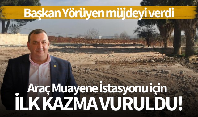 Araç muayene istasyonu için ilk kazma vuruldu!