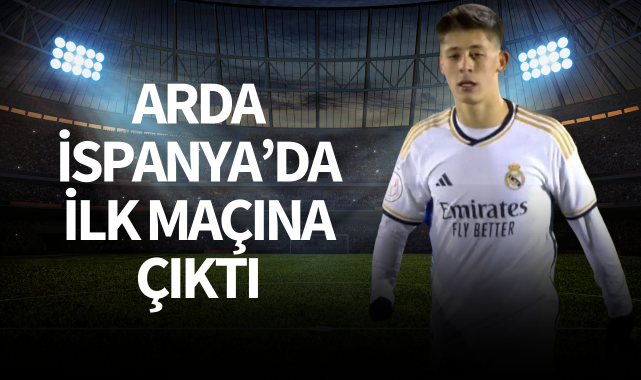 Arda, İspanya'da ilk maçına çıktı