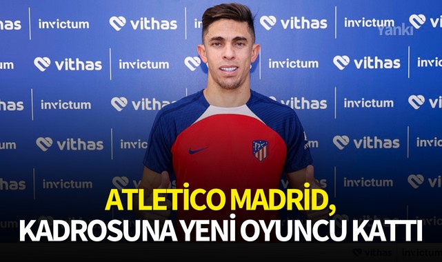 Atletico Madrid, kadrosuna yeni oyuncu kattı