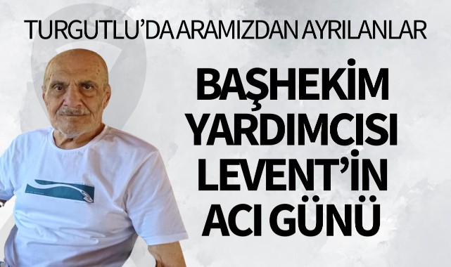 Başhekim Yardımcısı Levent'in Acı Günü