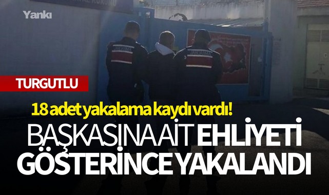 18 adet yakalama kaydı olan şahıs başkasının ehliyetini gösterince yakalandı!