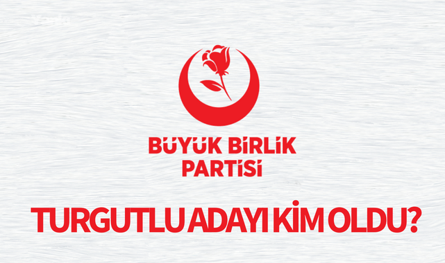 BBP'nin Turgutlu Adayı Kim Oldu?