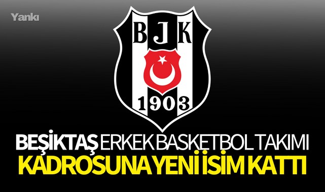 Beşiktaş,kadrosuna yeni isim kattı