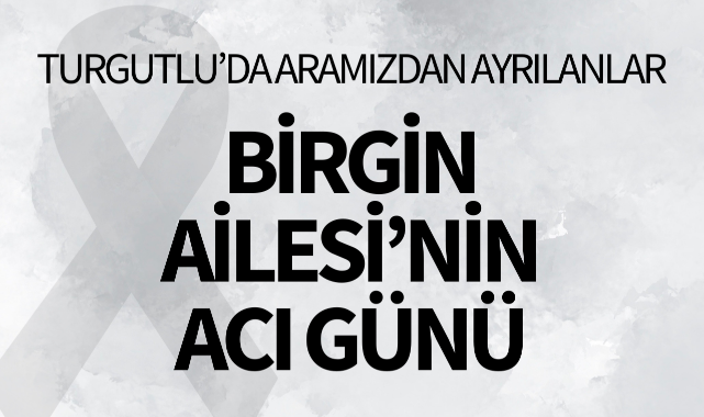 Birgin Ailesi'nin Acı Günü