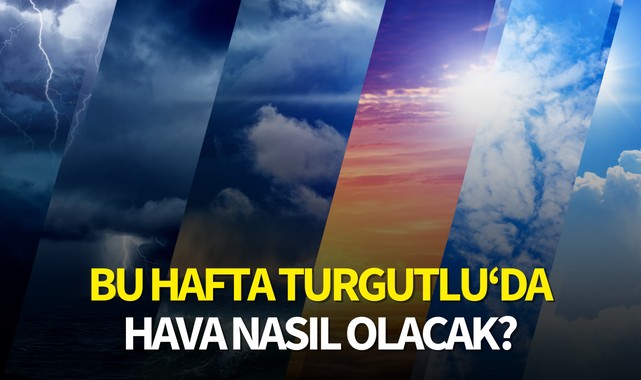 Bu hafta Turgutlu'da hava nasıl olacak ?
