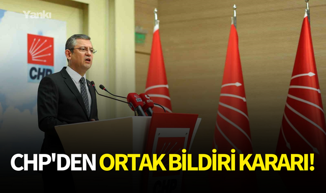 CHP'den ortak bildiri kararı!