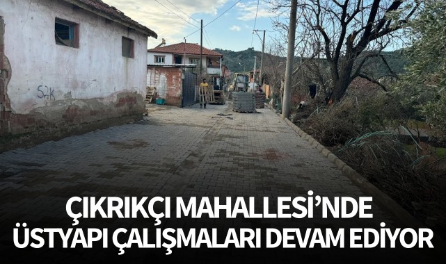 Çıkrıkçı Mahallesi'nde üstyapı çalışmaları devam ediyor