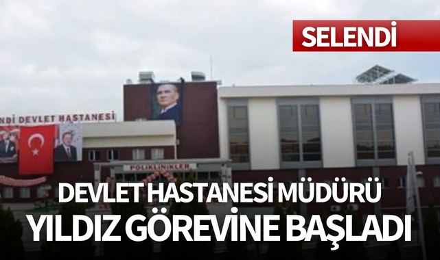 Devlet Hastanesi Müdürü Yıldız görevine başladı