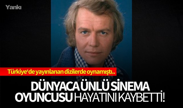 Dünyaca ünlü sinema oyuncusu hayatını kaybetti!