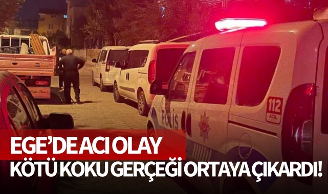 Ege'de acı olay: Kötü koku gerçeği ortaya çıkardı!