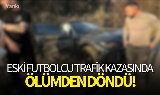Eski futbolcu trafik kazasında ölümden döndü!