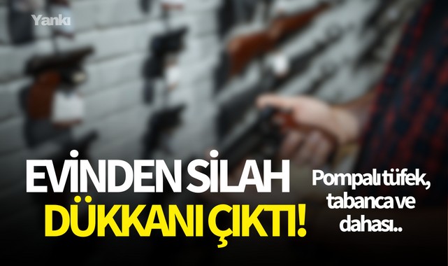 Evinden silah dükkanı çıktı! Pompalı tüfek,tabanca ve dahası..