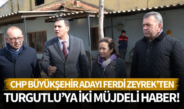 Ferdi Zeyrek'ten Turgutlu'ya iki müjdeli haber!