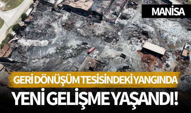 Geri dönüşüm tesisindeki yangında yeni gelişme!