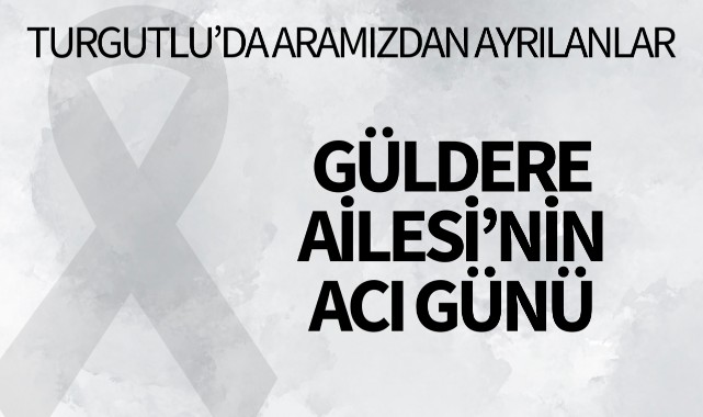 Güldere Ailesi’nin Acı Günü
