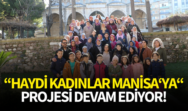 "Haydi Kadınlar Manisa'ya'' projesi devam ediyor
