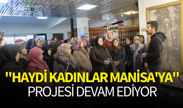 "Haydi Kadınlar Manisa'ya'' projesi devam ediyor
