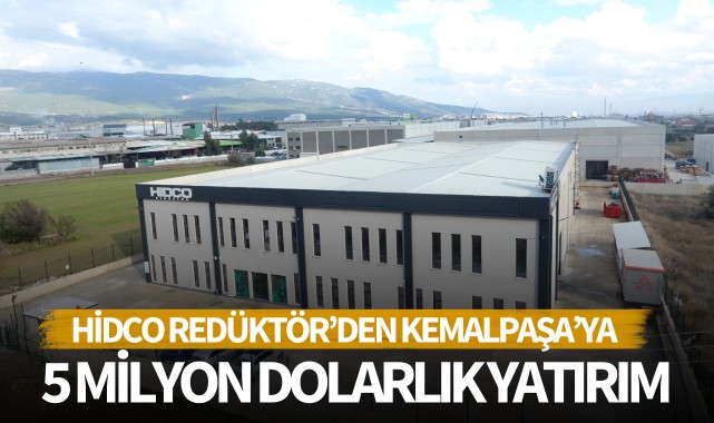Hidco Redüktör'den Kemalpaşa'ya 5 milyon dolarlık yatırım