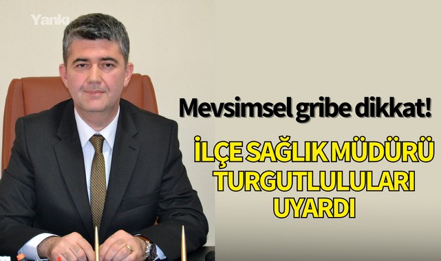İlçe Sağlık Müdürü Turgutluluları uyardı!