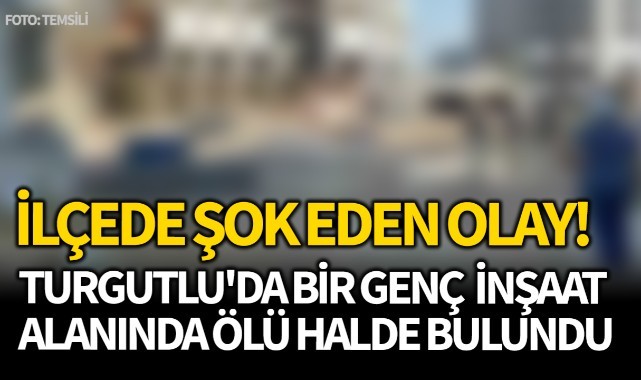 Turgutlu'da bir genç ölü halde bulundu