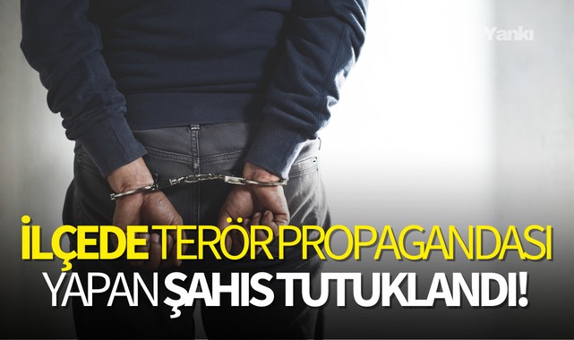 İlçede terör propagandası yapan şahıs tutuklandı!