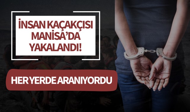 İnsan kaçakçısı Manisa'da yakalandı!