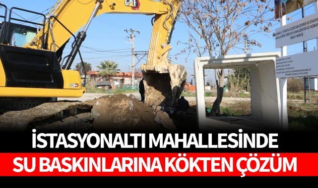 İstasyonaltı'nda su baskınlarına kökten çözüm