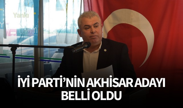 İYİ Parti'nin Akhisar Adayı Belli Oldu
