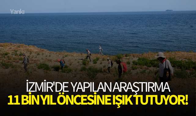 İzmir'de yapılan araştırma 11 bin yıl öncesine ışık tutuyor!
