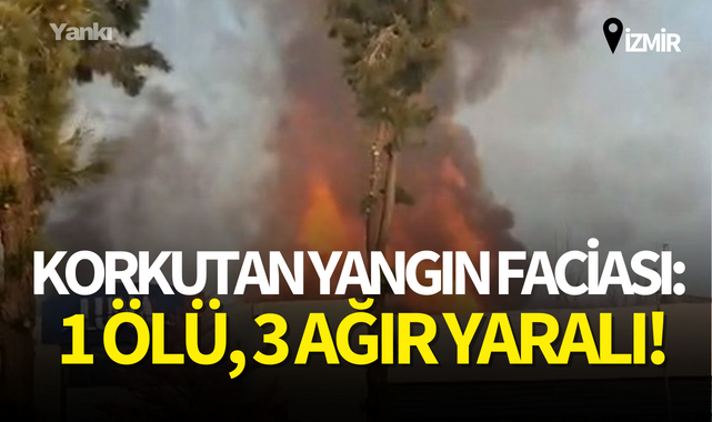 Korkutan yangın faciası: 1 ölü, 3 ağır yaralı!