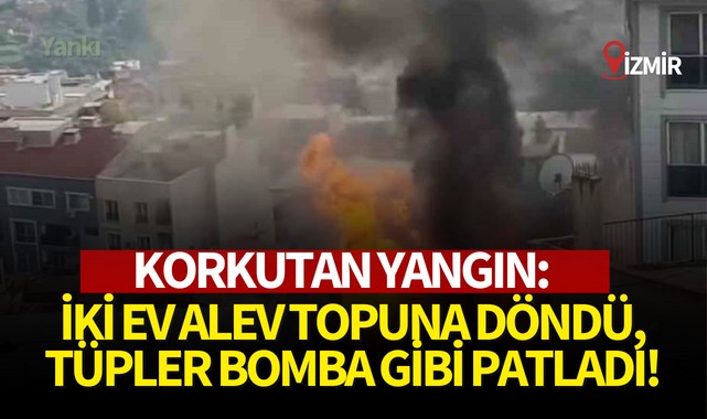 Korkutan yangın: İki ev alev topuna döndü, tüpler bomba gibi patladı!