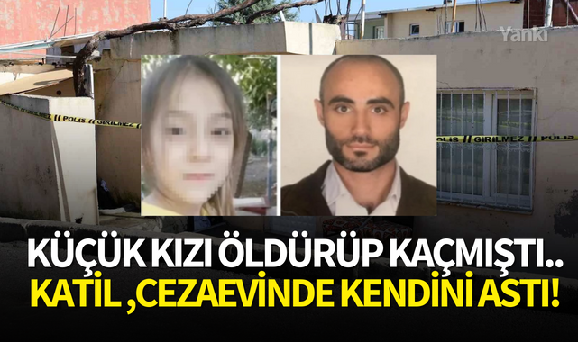 Küçük kızı öldürüp kaçmıştı..Katil,cezaevinde kendini astı!
