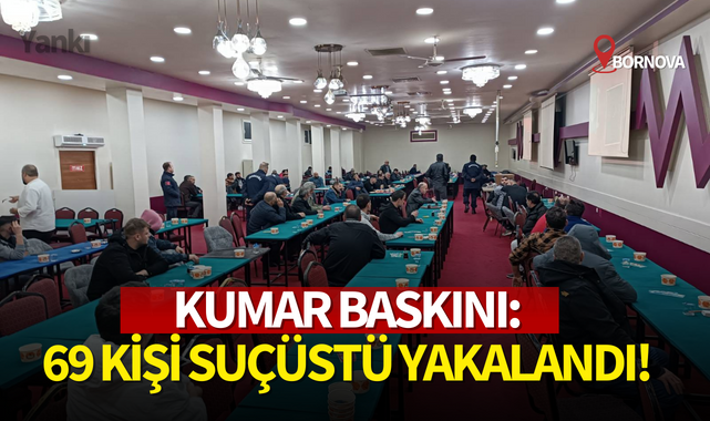 Kumar baskını:69 kişi suçüstü yakalandı!