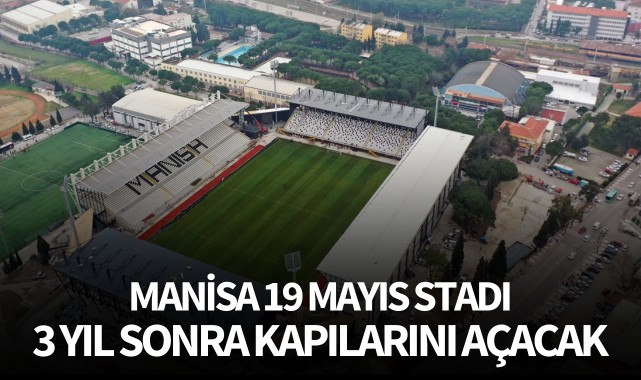 Manisa 19 Mayıs Stadı 3 yıl sonra kapılarını açacak