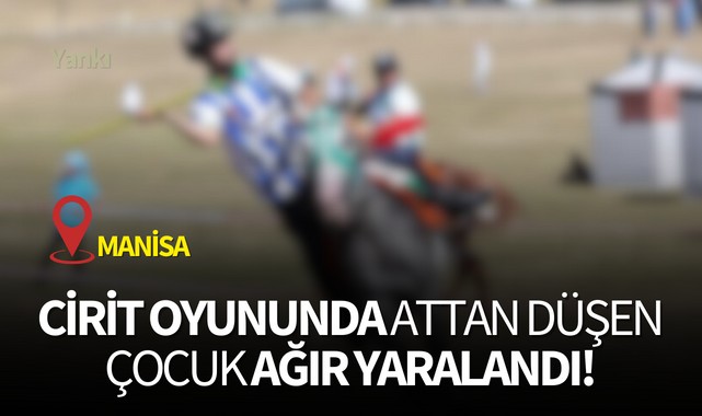 Manisa'da cirit oyununda attan düşen çocuk ağır yaralandı!
