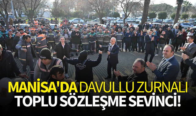 Manisa'da davullu zurnalı toplu sözleşme sevinci!