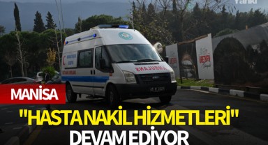 Manisa'da ''Hasta Nakil Hizmetleri'' devam ediyor