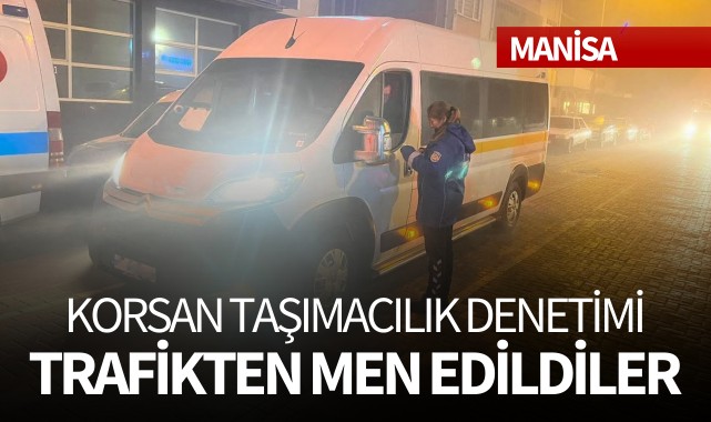 Manisa'da korsan taşımacılık denetimi: Trafikten men edildiler!