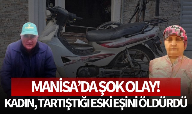 Manisa'da şok olay: Kadın tartıştığı eski eşini öldürdü!