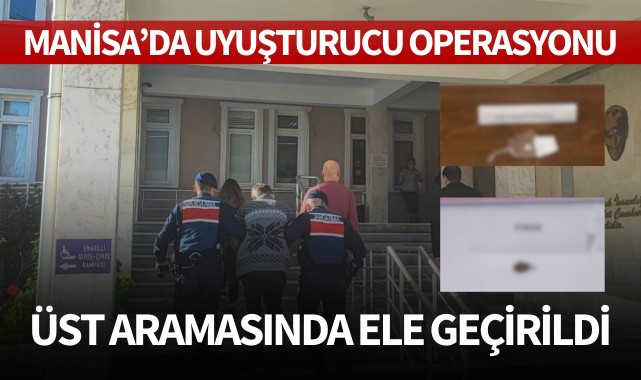 Manisa'da uyuşturucu operasyonu: Üst aramasında ele geçirildi!