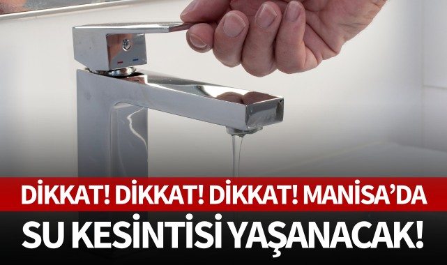 Manisa'da yarın su kesintisi yaşanacak!