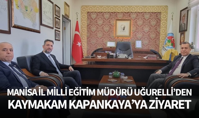 Manisa İl Milli Eğitim Müdürü Uğurelli'den Ziyaret