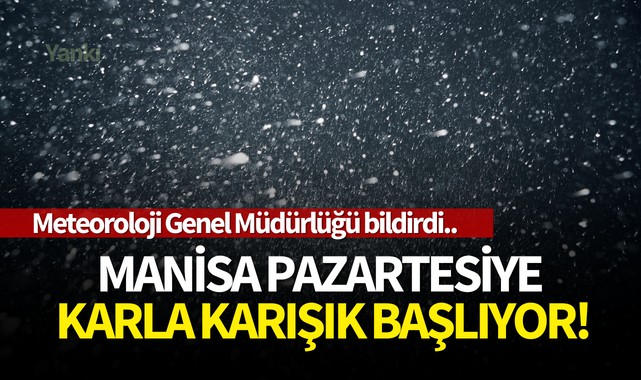 Manisa pazartesiye karla karışık başlıyor!