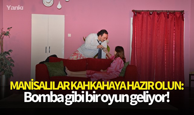 Manisalılar kahkahaya hazır olun: Bomba gibi bir oyun geliyor!