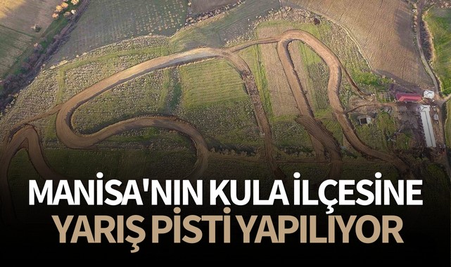 Manisa'nın Kula ilçesine yarış pisti yapılıyor