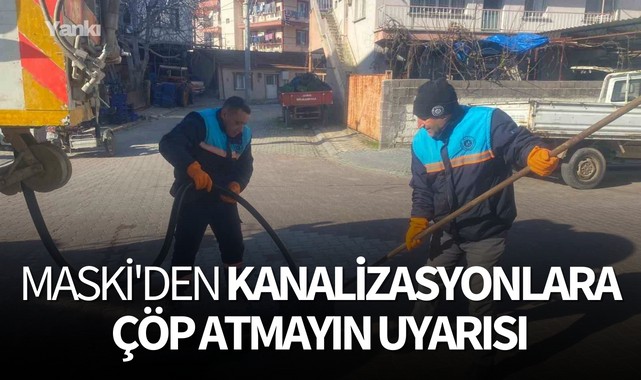 MASKİ'den 'Kanalizasyonlara Çöp Atmayın' uyarısı