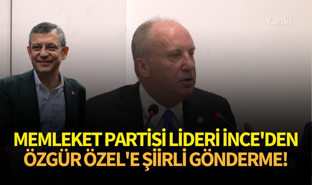 Memleket Partisi lideri İnce'den Özgür Özel'e şiirli gönderme!